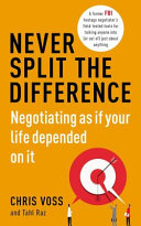 Never Split the Difference: Negotiating As If Your Life Depended On It