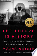 The Future Is History: How Totalitarianism Reclaimed Russia