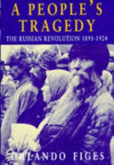 A People’s Tragedy: The Russian Revolution: 1891-1924