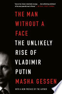 The Man Without a Face: The Unlikely Rise of Vladimir Putin